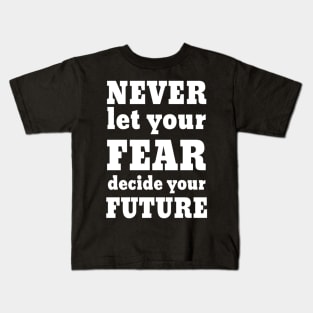Motivational fear quote Kids T-Shirt